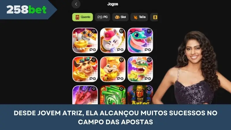 De jovem atriz, ela alcançou muito sucesso no campo das apostas