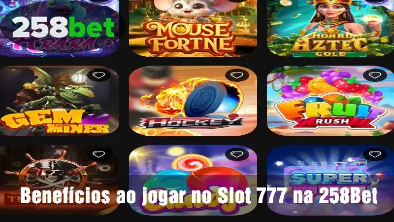 Benefícios ao jogar no Slot 777 na 258Bet