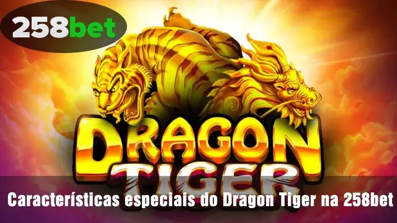 Características especiais do Dragon Tiger na 258bet