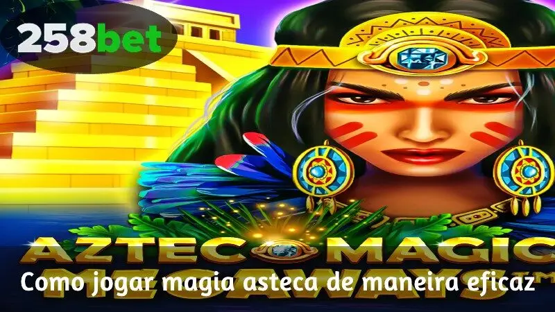 Como jogar Aztec Magic de maneira eficaz