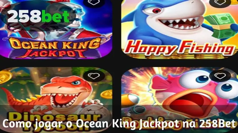 Como jogar o Ocean King Jackpot na 258Bet