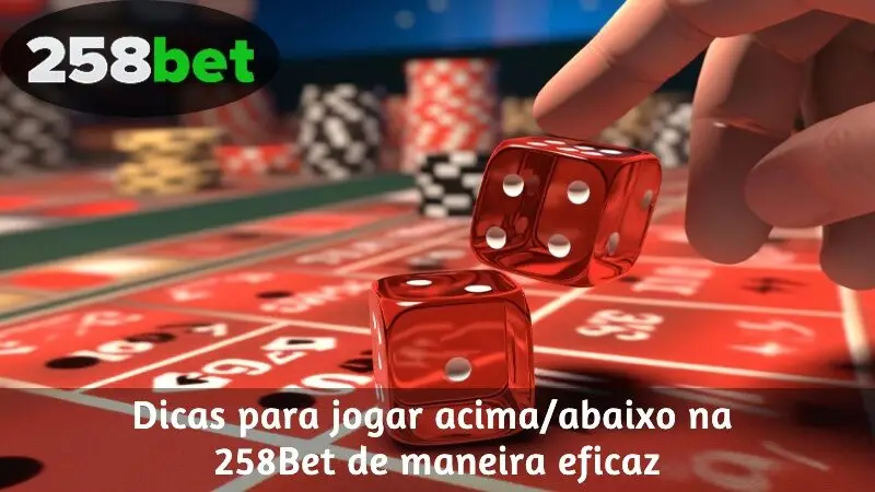 Dicas para jogar acima/abaixo na 258Bet de maneira eficaz