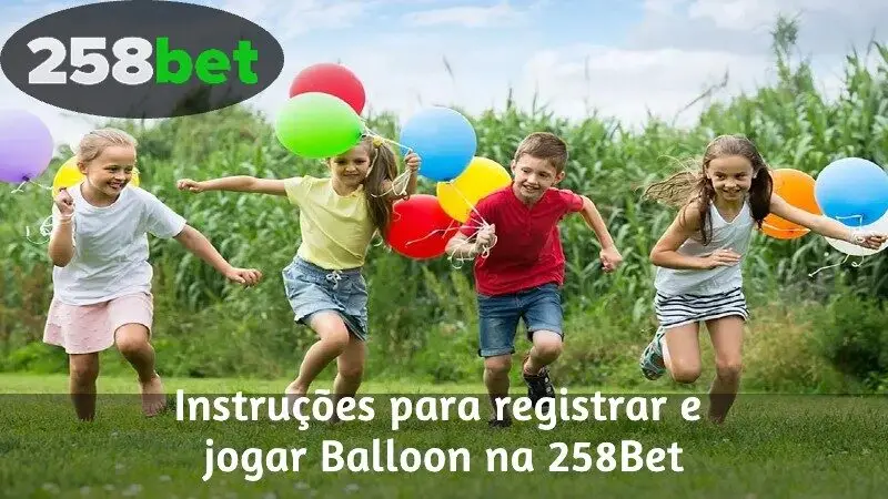 Instruções para registrar e jogar Balloon na 258Bet