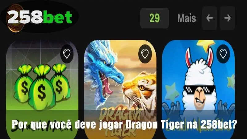 Por que você deve jogar Dragon Tiger na 258bet?