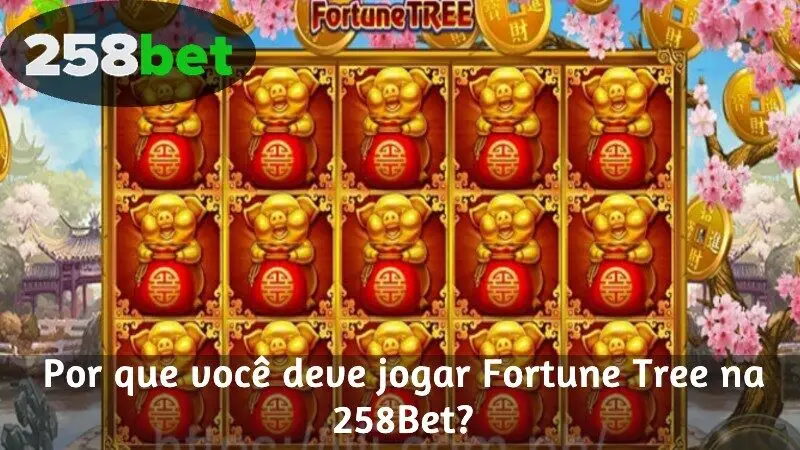 Por que você deve jogar Fortune Tree na 258Bet?