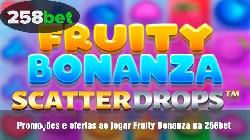 Promoções e incentivos ao jogar Fruity Bonanza na 258bet