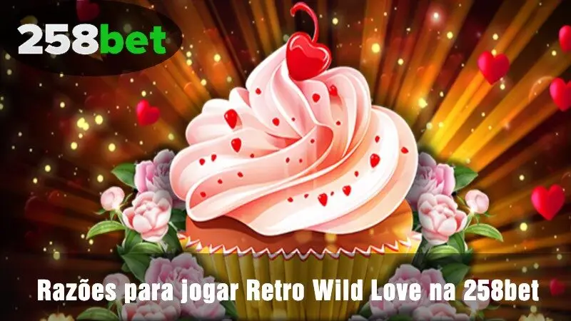 Razões para jogar Retro Wild Love na 258bet