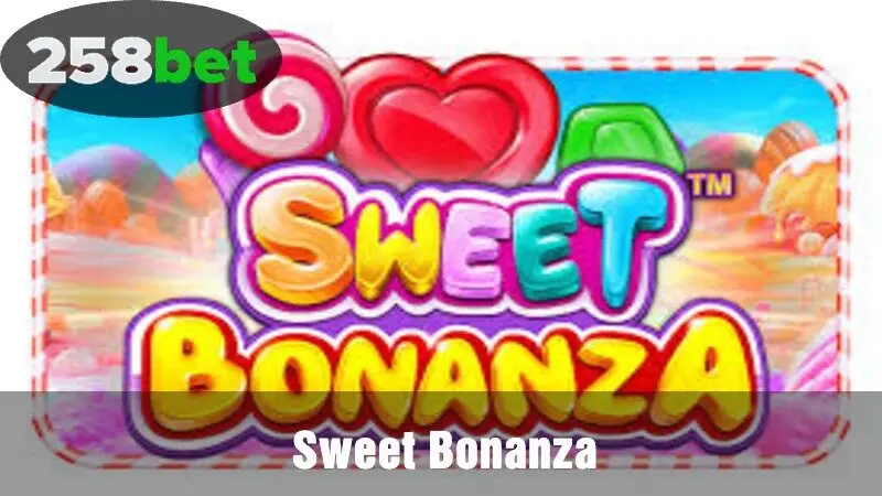 Sweet Bonanza na 258bet - Ótima experiência de jogo com muitas chances de ganhar muito