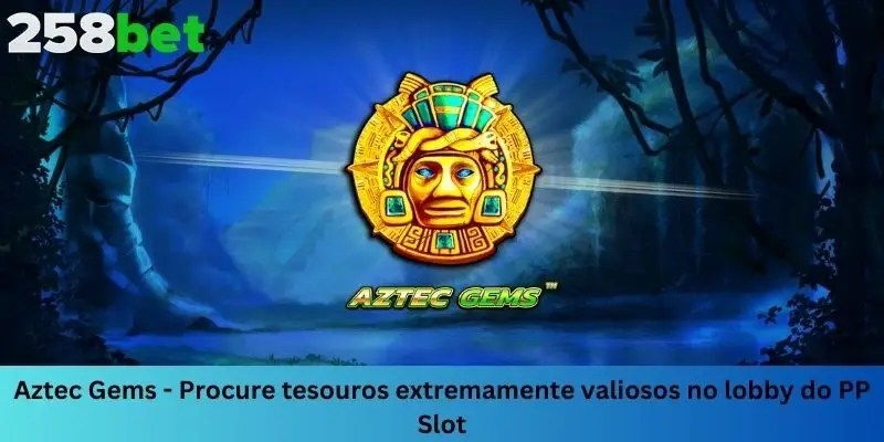 Aztec Gems – Procure tesouros extremamente valiosos no lobby do PP Slot
