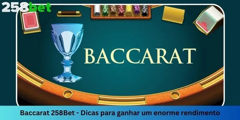 Baccarat 258Bet – Dicas para ganhar muito dinheiro